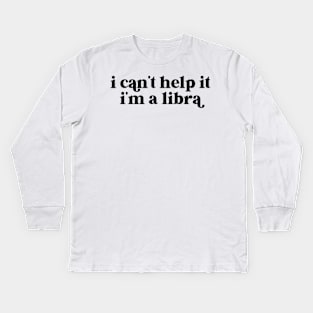 i can't help it i'm a libra Kids Long Sleeve T-Shirt